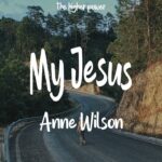 Anne Wilson My Jesus ~ Lyrics | let me tell you about my Jesus › MIZIKING ›