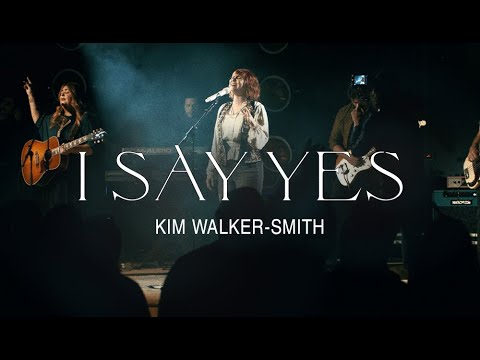 Kim Walker-Smith – I Say Yes (Official Live Video)