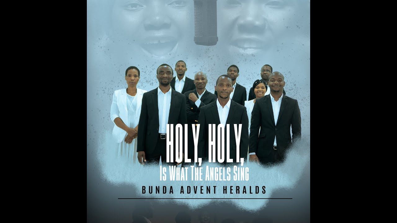 Holy, Holy, Is What The Angels Sing – Bunda Advent Heralds OFFICIAL VIDEO