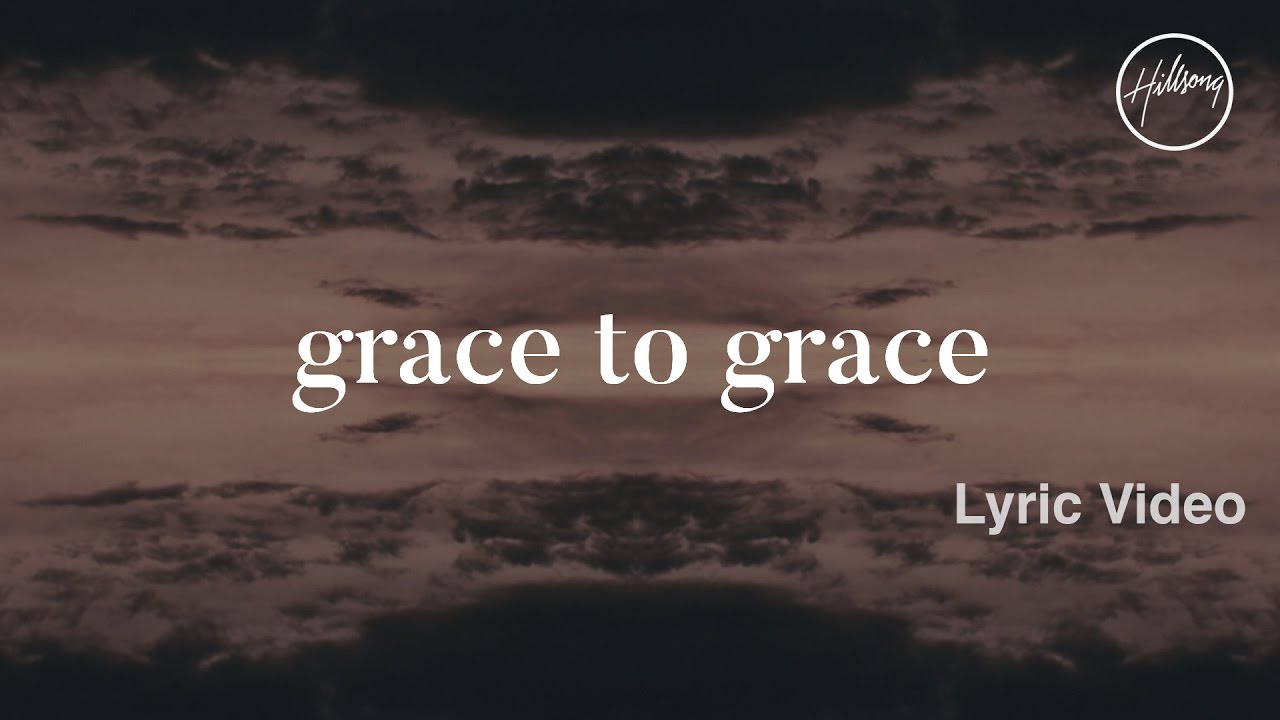 Grace To Grace Lyric Video – Hillsong Worship