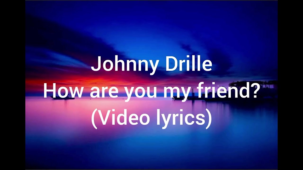 Johnny Drille_ my friend (video lyrics) How are you my friend?