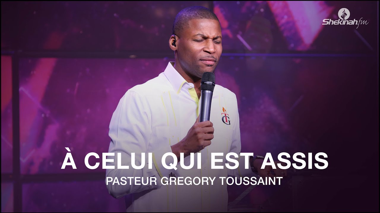 A Celui Qui Est Assis | Pasteur Gregory Toussaint | Moment De Gloire