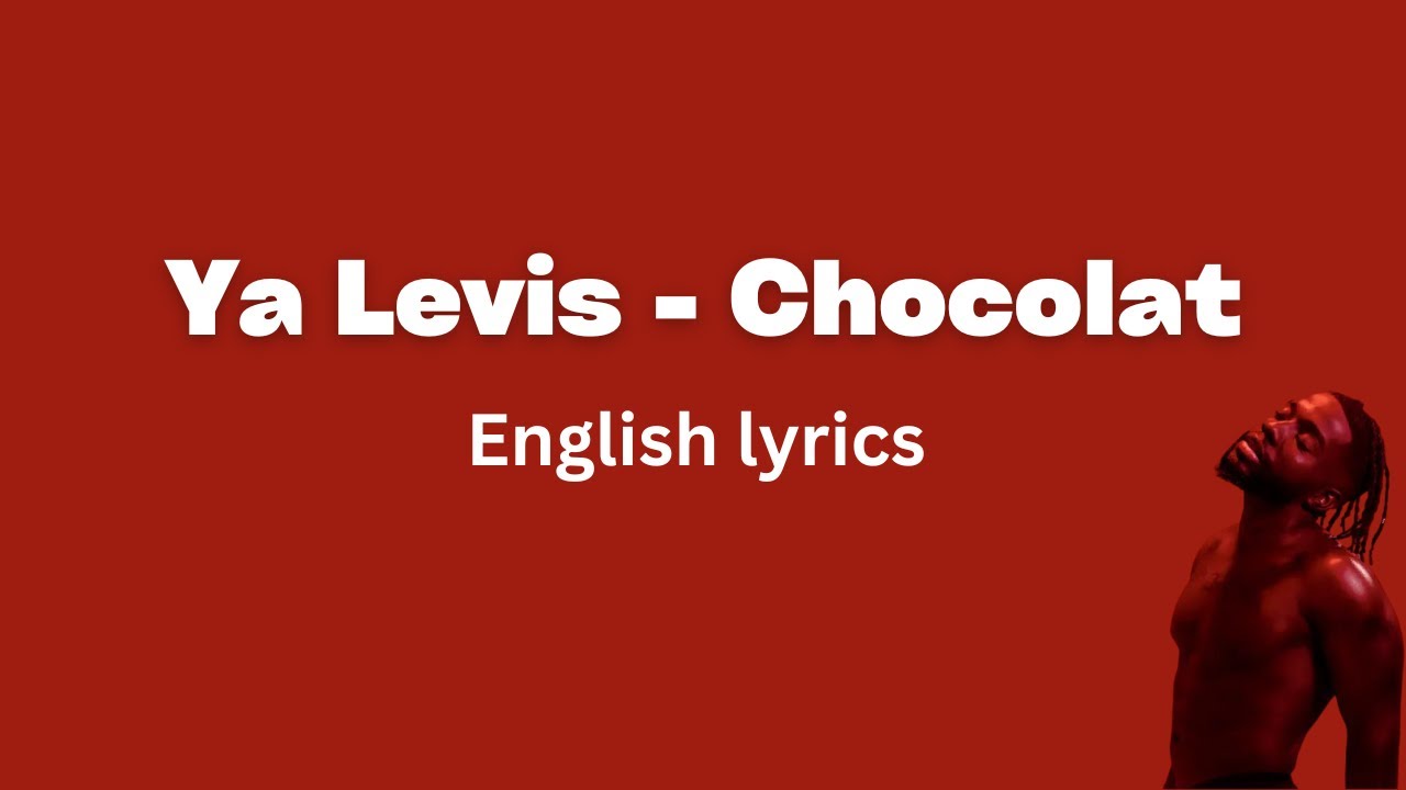Ya Levis – Chocolat (English Lyrics)