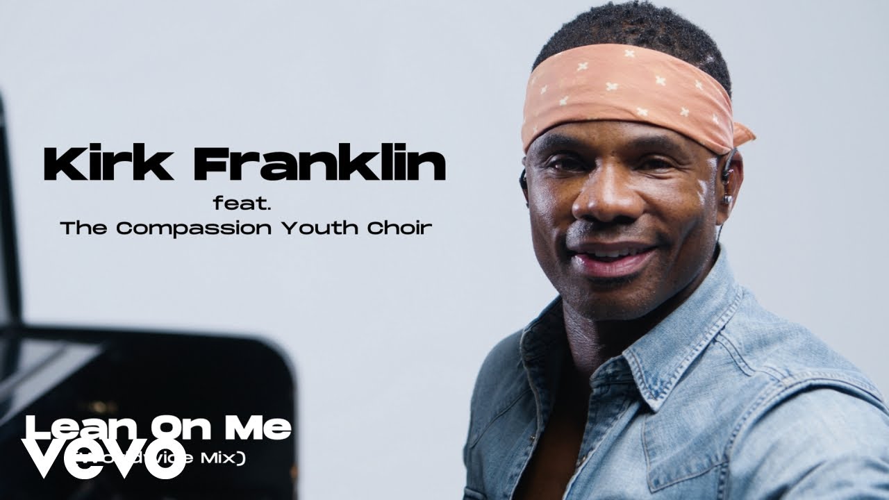 Kirk Franklin – Lean on Me (Worldwide Mix) ft. The Compassion Youth Choir